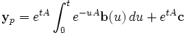\mathbf{y}_p = e^{tA}\int_0^t e^{-uA}\mathbf{b}(u)\,du+e^{tA}\mathbf{c}