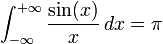 \int_{-\infty}^{+\infty}\frac{\sin(x)}{x}\,dx=\pi