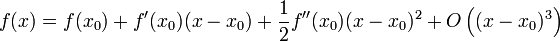 f(x) = f(x_0) + f'(x_0)(x-x_0) + \frac{1}{2} f''(x_0)(x-x_0)^2 + O\left( (x-x_0)^3 \right)