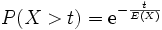  P(X > t) = \mathrm{e}^{-\frac{t}{E(X)}}
