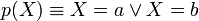 p(X) \equiv X=a \or X=b