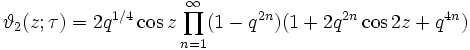 \vartheta_2 (z;\tau) = 2 q^{1/4} \cos z \prod_{n=1}^\infty (1 - q^{2n}) (1 + 2 q^{2n} \cos 2 z + q^{4n})