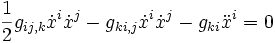 \frac{1}{2} g_{ij,k} \dot{x}^i \dot{x}^j
- g_{ki,j}\dot{x}^i \dot{x}^j
- g_{ki}\ddot{x}^i
= 0
