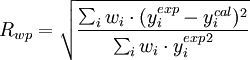 R_{wp} = \sqrt{
\frac{\sum_i w_i \cdot (y_i^{exp}-y_i^{cal})^2}
{\sum_i w_i \cdot {y_i^{exp}}^2}
}