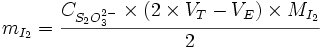 m_{I_2} = \frac{C_{S_2 O_3^{2-}} \times (2 \times V_T - V_E)\times M_{I_2}}2