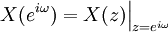 X(e^{i \omega}) =  X(z) \Big|_{z=e^{i \omega}}