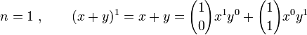 n=1~,\qquad(x+y)^1= x + y ={1 \choose 0}x^1y^0 + {1 \choose 1}x^0y^1 