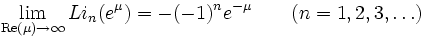 
\lim_{\mathrm{Re}(\mu) \rightarrow \infty} Li_{n}(e^\mu) = -(-1)^ne^{-\mu}
(n=1,2,3,\ldots)
