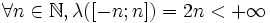 \forall n \in \N , \lambda( [-n;n] ) = 2n < + \infty \, 