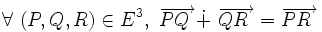  \forall\ ( P , Q , R ) \in E^3 ,\ \overrightarrow {P Q\ } \dot + \ \overrightarrow {Q R\ } = \overrightarrow {P R\ } \,