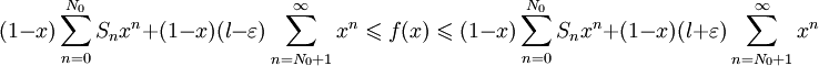 (1-x)\sum_{n=0}^{N_0}S_nx^n + (1-x)(l-\varepsilon)\sum_{n=N_0+1}^{\infty}x^n \leqslant f(x) \leqslant (1-x)\sum_{n=0}^{N_0}S_nx^n + (1-x)(l+\varepsilon)\sum_{n=N_0+1}^{\infty}x^n 