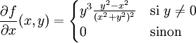 \frac{\partial f}{\partial x}(x,y) = \begin{cases} y^3 \frac{y^2- x^2}{( x^2 + y^2 )^2} & \text{si }  y \neq 0 \\ 0 & \text{sinon} \end{cases}