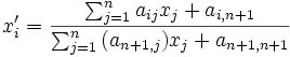 x'_i={\sum_{j=1}^{n}{a_{ij}x_j} + a_{i,n+1} \over \sum_{j=1}^{n}{(a_{n+1,j})x_j} + a_{n+1,n+1}}