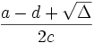 \frac{a-d+\sqrt{\Delta}}{2c} \,\!