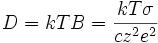 D = kTB = \frac{kT \sigma}{c z^2 e^2}