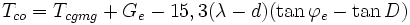 T_{co} = T_{cgmg} + G_e - 15,3(\lambda -d)(\tan\varphi_e - \tan D)\,