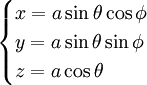 
\begin{cases}
 x = a \sin\theta\cos\phi \\
 y = a \sin\theta\sin\phi \\
 z = a \cos\theta
\end{cases}
