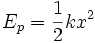 E_p = \frac{1}{2} k x^2 