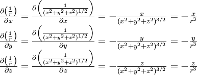  \begin{matrix} \\
\frac {\partial \left( \frac{1}{r} \right)} {\partial x}= \frac {\partial \left( \frac{1}{(x^2+y^2+z^2)^{1/2}} \right)} {\partial x}= -  \frac {x}{(x^2+y^2+z^2)^{3/2}}= -  \frac {x}{r^3 } \\

\frac {\partial \left( \frac{1}{r} \right)} {\partial y}=\frac {\partial \left( \frac{1}{(x^2+y^2+z^2)^{1/2}} \right)} {\partial y}= -  \frac {y}{(x^2+y^2+z^2)^{3/2}}=-  \frac {y}{r^3}  \\

\frac {\partial \left( \frac{1}{r} \right)} {\partial z}=\frac {\partial \left( \frac{1}{(x^2+y^2+z^2)^{1/2}} \right)} {\partial z}= -  \frac {z}{(x^2+y^2+z^2)^{3/2}}=-  \frac {z}{r^3 }   \\\end{matrix}