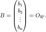 B=\begin{pmatrix} b_1 \\ b_2 \\ \vdots \\ b_n \end{pmatrix}=O_{\mathcal R'}.