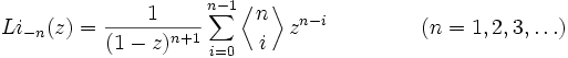 
Li_{-n}(z) =  
{1 \over (1-z)^{n+1}} \sum_{i=0}^{n-1}\left\langle{n\atop i}\right\rangle
z^{n-i} ~(n=1,2,3,\ldots)
