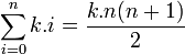  \sum_{i=0}^n k.i = {k.n(n+1) \over 2 } 