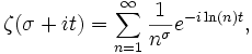 \zeta(\sigma+it)=\sum_{n=1}^\infty{\frac{1}{n^\sigma}e^{-i\ln(n)t}},