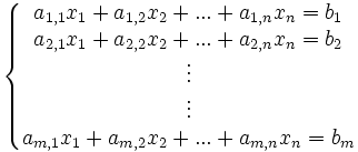 \left\{\begin{matrix}  a_{1,1}x_1+a_{1,2}x_2+...+a_{1,n}x_n = b_1 \\ a_{2,1}x_1+a_{2,2}x_2+...+a_{2,n}x_n = b_2 \\ \vdots \\ \vdots \\ a_{m,1}x_{1}+a_{m,2}x_{2}+...+a_{m,n}x_n = b_m\end{matrix}\right.