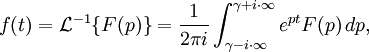f(t) = \mathcal{L}^{-1} \{F(p)\}
 = \frac{1}{2 \pi i} \int_{ \gamma - i \cdot \infty}^{ \gamma + i \cdot \infty} e^{pt} F(p)\,dp,