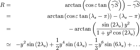 \begin{align}
R & = & \arctan\left(\cos\varepsilon\tan\left(\widehat{\gamma S}\right)\right)-\widehat{\gamma S} \\
  & = & \arctan\left(\cos\varepsilon\tan\left(\lambda_{s}-\pi\right)\right)-\left(\lambda_{s}-\pi\right) \\
  & = & -\arctan\left(\frac{\sin\left(2\lambda_{s}\right)y^{2}}{1+y^{2}\cos\left(2\lambda_{s}\right)}\right) \\
  & \simeq & -y^{2}\sin\left(2\lambda_{s}\right)+\frac{1}{2}y^{4}\sin\left(4\lambda_{s}\right)-\frac{1}{3}y^{6}\sin\left(6\lambda_{s}\right)+\ldots
\end{align}
