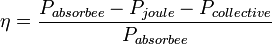 \eta=\frac{P_{absorbee}-P_{joule}-P_{collective}}{P_{absorbee}}