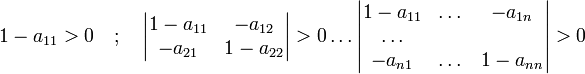  1-a_{11} > 0 \quad; \quad \begin{vmatrix} 1-a_{11} & -a_{12} \\ -a_{21} & 1-a_{22}\end{vmatrix} > 0 \dots \begin{vmatrix} 1-a_{11} & \dots & -a_{1n} \\ \dots \\ -a_{n1} & \dots & 1-a_{nn}\end{vmatrix} > 0 