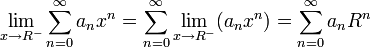 \lim_{x \to R^-} \sum_{n=0}^{\infty} a_n x^n = \sum_{n=0}^{\infty} \lim_{x \to R^-}(a_n x^n) =  \sum_{n=0}^{\infty} a_n R^n