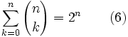  \sum_{k=0}^{n} {n \choose k} = 2^n \qquad (6) 