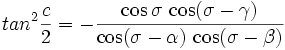 tan^2\frac{c}{2} = - \frac{\cos\sigma\,\cos(\sigma-\gamma)}{\cos(\sigma-\alpha)\, \cos(\sigma-\beta)}
