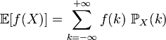\mathbb E[f(X)] = \sum_{k=-\infty}^{+\infty} f(k)\ \mathbb P_X(k)