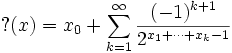 {\rm ?}(x) = x_0 + \sum_{k=1}^\infty \frac {(-1)^{k+1}} {2^{x_1 + \cdots + x_k-1}}