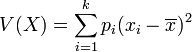 V(X)=\sum_{i=1}^k p_i(x_i-\overline{x})^2