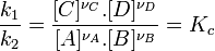  \frac {k_1}{k_2} = \frac {[C]^{\nu_C}.[D]^{\nu_D}}{[A]^{\nu_A}.[B]^{\nu_B}} = K_c~