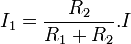 I_1 = {{R_2}\over{R_1+R_2}}.I