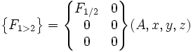 \begin{Bmatrix}F_{1>2}\end{Bmatrix}=\begin{Bmatrix} F_{1/2} & 0 \\ 0 & 0 \\ 0 & 0 \end{Bmatrix}(A,x,y,z)