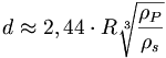 d \approx 2,44\cdot R\sqrt[3]{\frac {\rho_P} {\rho_s}}