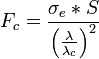  F_c = \frac{\sigma_e * S}{\left( \frac{\lambda}{\lambda_c} \right)^2}