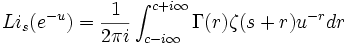 
Li_{s}(e^{-u})={1 \over 2\pi i}\int_{c-i\infty}^{c+i\infty}\Gamma(r)
\zeta(s+r)u^{-r}dr
