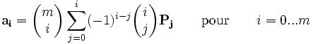 
\mathbf{a_i}=\begin{pmatrix}m\\i\end{pmatrix}\sum_{j=0}^{i} (-1)^{i-j} \begin{pmatrix}i\\j\end{pmatrix} \mathbf{P_j} \qquad \mbox{pour} \qquad  i=0...m

