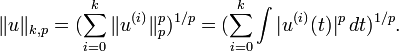 \|u\|_{k,p}=(\sum_{i=0}^k \|u^{(i)}\|_p^p)^{1/p} = (\sum_{i=0}^k \int |u^{(i)}(t)|^p\,dt )^{1/p}.