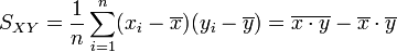 S_{XY} = \frac{1}{n}\sum_{i=1}^n (x_i-\overline{x})(y_i-\overline{y}) = \overline{x \cdot y}-\overline{x} \cdot \overline{y}