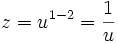  z = u^{1-2} = \frac{1}{u} 