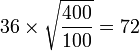 36 \times \sqrt{\frac{400}{100}} = 72