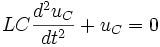  LC\frac {d^2u_C}{dt^2}+ u_C = 0 
